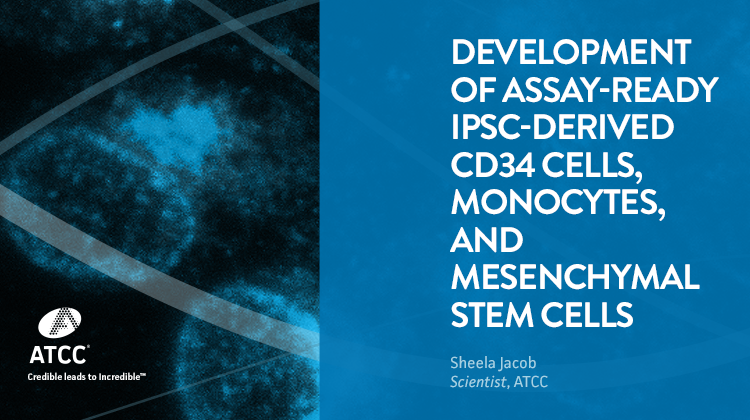 Development of Assay Ready iPSC derived CD34 Cells Monocytes and Mesenchymal Stem Cells