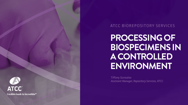 ATCC Biorepository Services Processing of Biospecimens in a Controlled Environment webinar overlay image